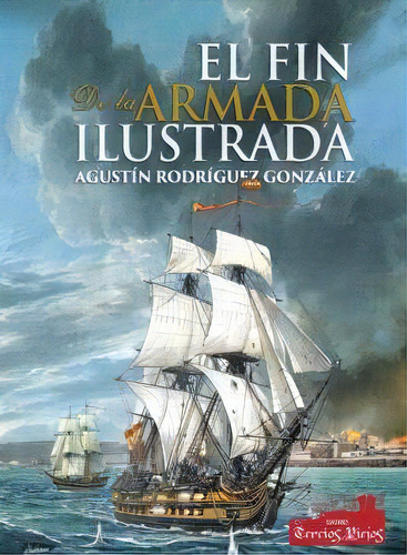 El Fin De La Armada Ilustrada (1808-1833), De Rodriguez Gonzalez,agustin. Editorial Tercios Viejos Editorial, Tapa Blanda En Español