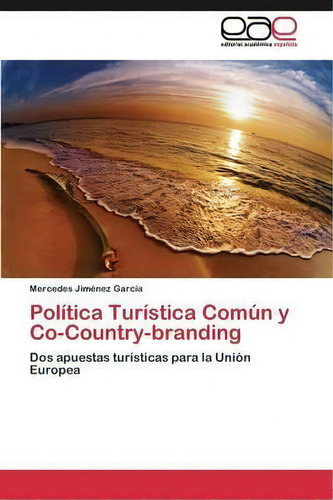 Politica Turistica Comun Y Co-country-branding, De Jimenez Garcia Mercedes. Editorial Academica Espanola, Tapa Blanda En Español