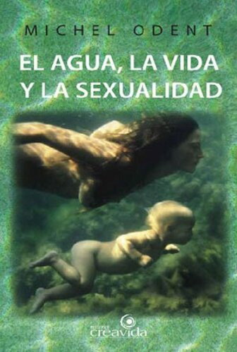 El Agua, La Vida Y La Sexualidad, De Michel Odent. Editorial Creavida En Español