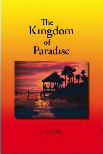 The Kingdom Of Paradise, De S. Carm. Editorial Trafford Publishing, Tapa Blanda En Inglés