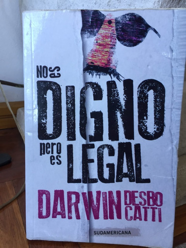 No Es Digno Pero Es Legal Darwin Desbocatti Ed.sudamericana