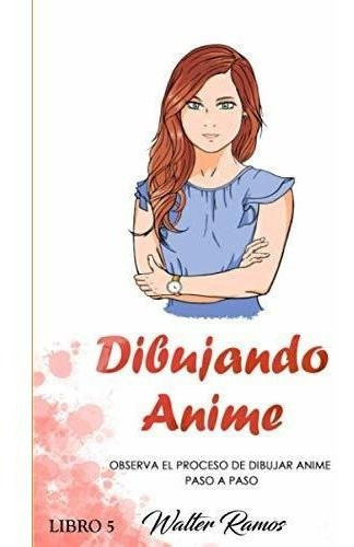 Dibujando Anime Libro 5 Observa El Proceso De..., De Ramos, Walter. Editorial Independently Published En Español