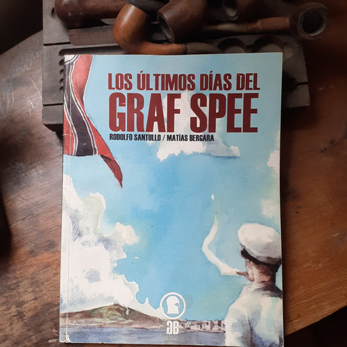 Los Últimos Días Del Graf Spee / Santullo-bergara
