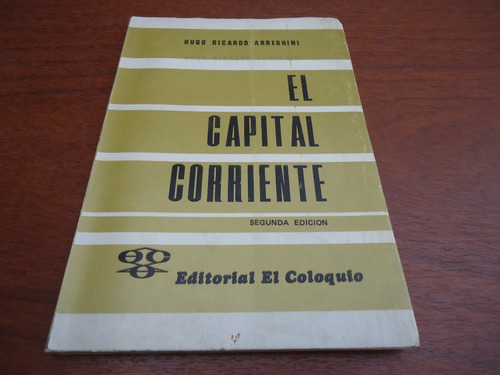 El Capital Corriente - Hugo Ricardo Arreghini - 2da. Edición