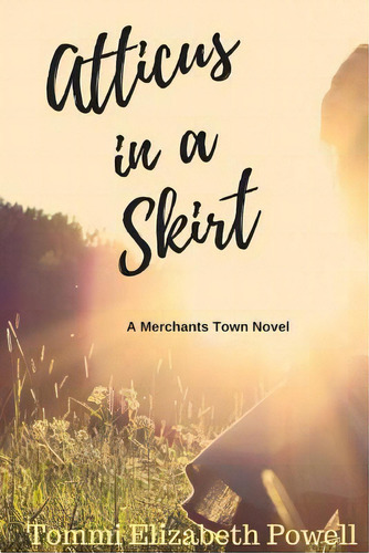 Atticus In A Skirt: A Merchants Town Novel, De Powell, Tommi E.. Editorial Lightning Source Inc, Tapa Blanda En Inglés