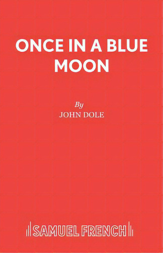 Once In A Blue Moon, De Dole, John. Editorial Samuel French Trade, Tapa Blanda En Inglés
