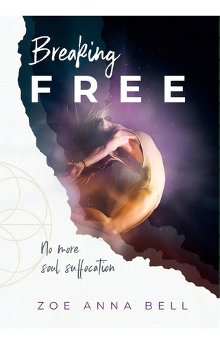 Breaking Free: No More Soul Suffocation, De Bell, Zoe Anna. Editorial Lightning Source Inc, Tapa Blanda En Inglés