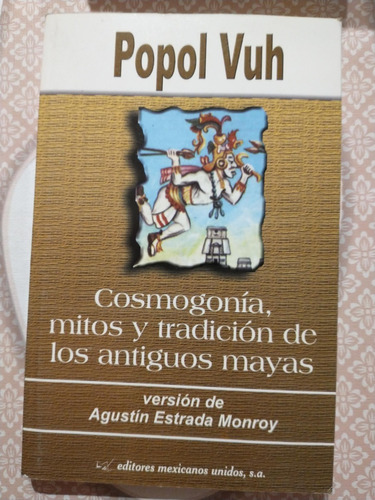 Popol Vuh Cosmogonía Mitos Y Tradición De Los Antiguos Mayas