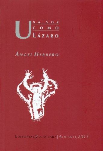 Una voz como Lázaro, de Angel Luis Herrero Blanco. Editorial Aguaclara, tapa blanda en español, 2013