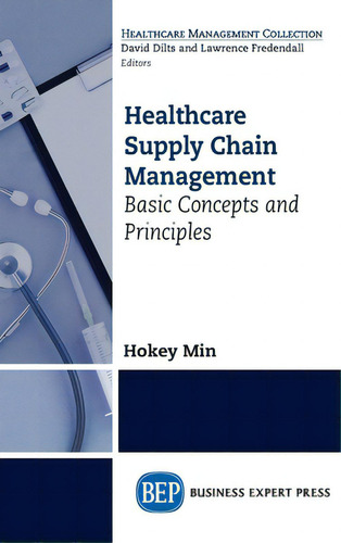 Healthcare Supply Chain Management: Basic Concepts And Principles, De Min, Hokey. Healthcare Management Collection, Vol. 1. Editorial Business Expert Pr, Tapa Dura En Inglés