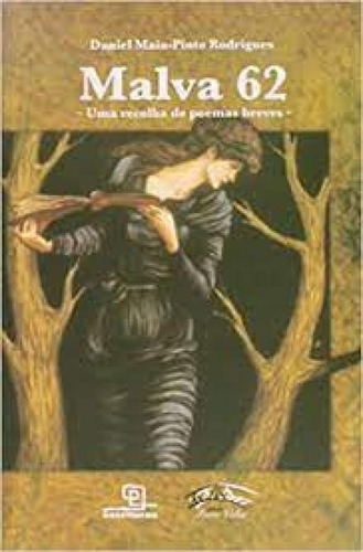 Malva 62: Uma Recolha de Poemas Breves - Coleção Ponte Vel, de Daniel Maia-Pinto Rodrigues. Editora Escrituras, capa mole em português