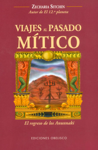 Viajes Al Pasado Mítico El Regreso De Los Anunnaki