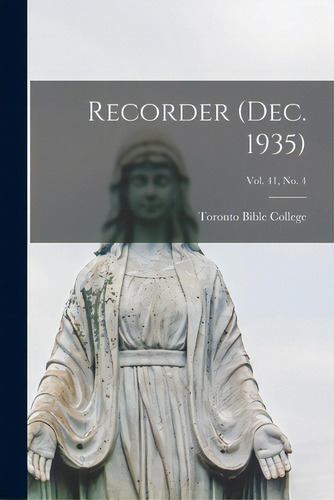 Recorder (dec. 1935); Vol. 41, No. 4, De Toronto Bible College. Editorial Hassell Street Pr, Tapa Blanda En Inglés