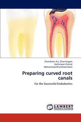 Libro Preparing Curved Root Canals - Chanderan A L Shanmu...