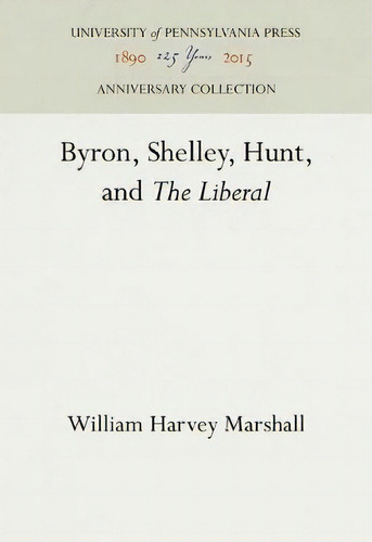 Byron, Shelley, Hunt, And The Liberal , De William Harvey Marshall. Editorial University Of Pennsylvania Press, Tapa Dura En Inglés