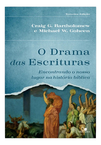 O Drama Das Escrituras - 3a Edição | Encontrando O Nosso Lugar Na História Bíblica | Michael W. Goheen | Craig G. Bartholomew