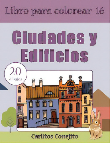 Libro Para Colorear Ciudades Y Edificios: 20 Dibujos, De Ejito, Carlitos. Editorial Createspace, Tapa Blanda En Español