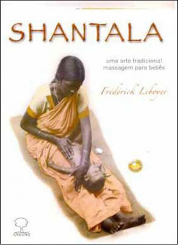 Shantala - Uma Arte Tradicional - Massagem Para Bebes