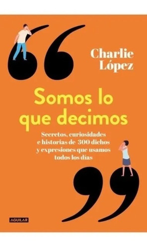 Imagen 1 de 1 de Libro Somos Lo Que Decimos - Charlie López - Aguilar