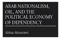 Comprar Arab Nationalism, Oil, And The Political Economy Of Dependency, De Abbas Alnasrawi. Editorial Abc Clio, Tapa Dura En Inglés