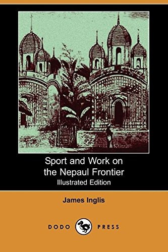 Sport And Work On The Nepaul Frontier (illustrated Edition) 