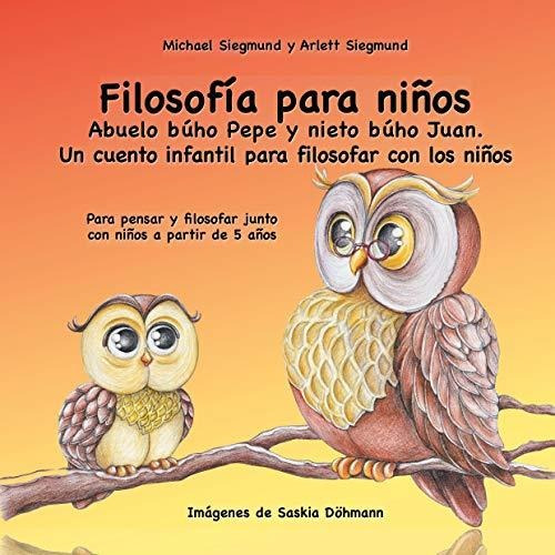 Filosofía Para Niños. Abuelo Búho Pepe Y Nieto Búho Juan. Un