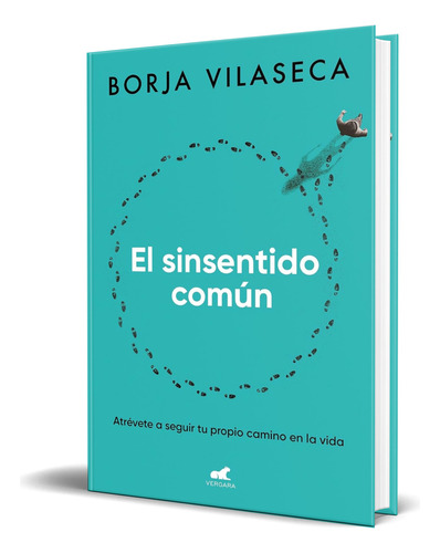 Libro El Sinsentido Común [ Borja Vilaseca ] Original, De Borja Vilaseca. Editorial Vergara, Tapa Blanda En Español, 2023