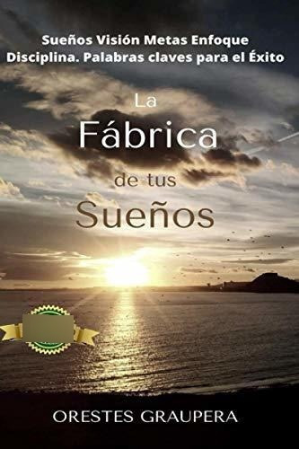 La Fabrica De Tus Sueños Sueños Vision Metas..., De Graupera, Orestes. Editorial Independently Published En Español