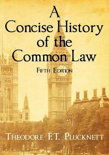 A Concise History Of The Common Law. Fifth Edition., De Theodore F T Plucknett. Editorial Lawbook Exchange, Ltd., Tapa Blanda En Inglés, 2010