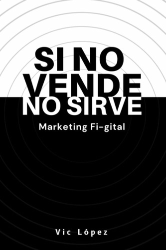 Libro: Si No Vende, No Sirve: Marketing Fi-gital (spanish
