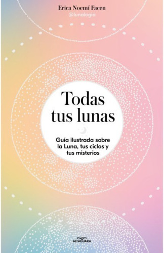 Todas Tus Lunas - Erica Noemi Facen - Alfaguara - Libro