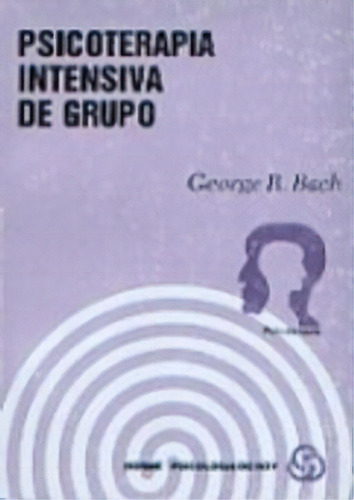 Psicoterapia Intensiva De Grupo, De Bach George R. Serie N/a, Vol. Volumen Unico. Editorial Horme, Tapa Blanda, Edición 1 En Español