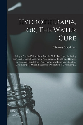 Libro Hydrotherapia, Or, The Water Cure: Being A Practica...