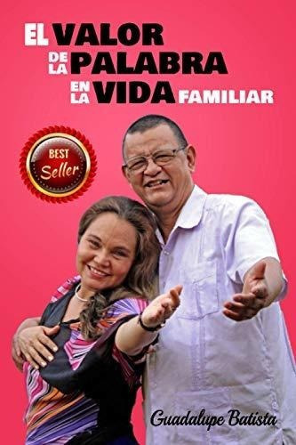 El Valor De La Palabra En La Vida Familiar Donde Ha, De Batista Pitti, +507 Guadalupe. Editorial Independently Published En Español