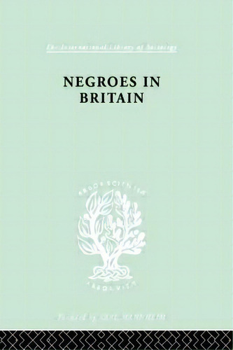 Negroes In Britain: A Study Of Racial Relations In English Society, De Little, K. L.. Editorial Routledge, Tapa Blanda En Inglés
