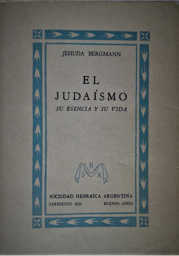 El Judaismo. Su Esencia Y Su Vida - Jehuda Bergmann - 1958