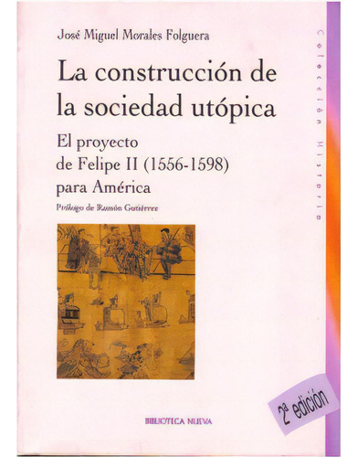 La Construcción De La Sociedad Utópica. El Proyecto De Fe, De José Miguel Morales Folguera. Serie 8497427241, Vol. 1. Editorial Distrididactika, Tapa Blanda, Edición 2001 En Español, 2001