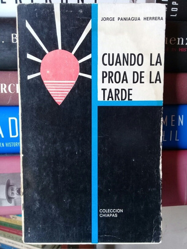 Cuando La Proa De La Tarde (colección Chiapas)