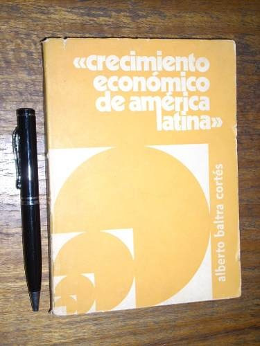 Crecimiento Economico De America Latina Alberto Baltra Corte