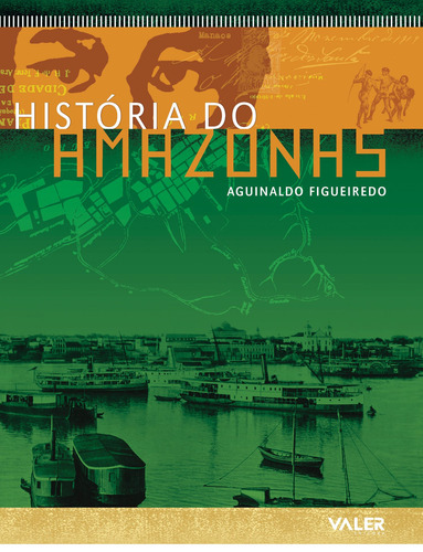 História do Amazonas, de Figueiredo, Aguinaldo. Editorial Editora Valer, capa mole em português, 2011