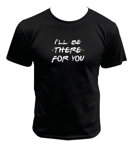 Camiseta Friends I'll Be There For You