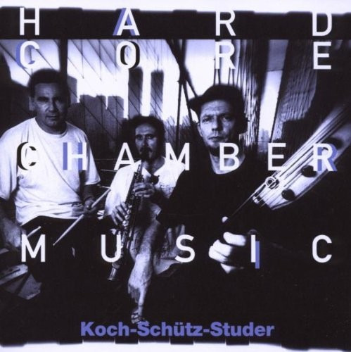 Koch//schutz//studer Hardcore Chambermusic Cd