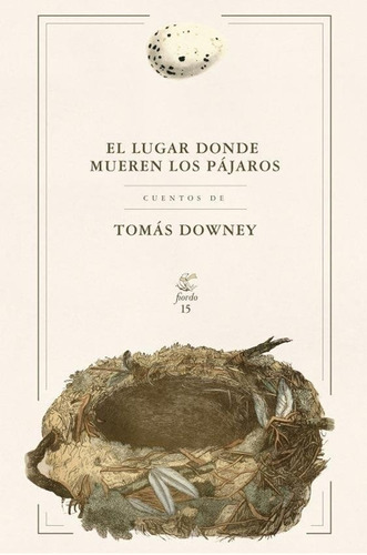 El Lugar Donde Mueren Los Pájaros - Tomás Downey - Nuevo!!