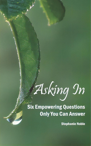 Asking In: Six Empowering Questions Only You Can Answer, De Noble, Stephanie. Editorial Lightning Source Inc, Tapa Blanda En Inglés