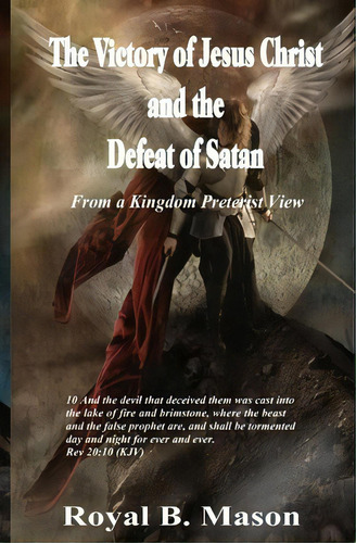 The Victory Of Jesus Christ And The Defeat Of Satan, De Royal B Mason. Editorial Createspace Independent Publishing Platform, Tapa Blanda En Inglés