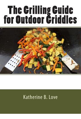 Libro The Grilling Guide To Outdoor Griddles - Love, Kath...