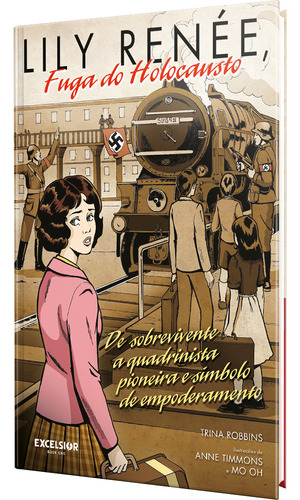 Lily Renée, Fuga Do Holocausto: De Sobrevivente A Quadrinista Pioneira E Símbolo De Empoderamento, De Trina Robbins; Anne Timmons E Mo Oh. Editora Excelsior, Capa Dura Em Português, 2022