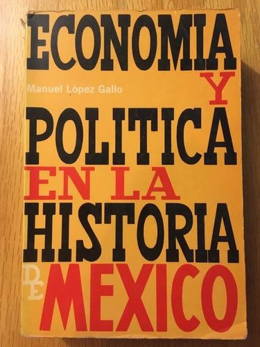 Manuel López Gallo. Economía Y Política En La Historia De Mé