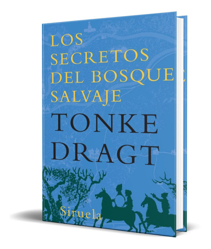 SECRETOS DEL BOSQUE SALVAJE, de TONKE DRAGT. Editorial SIRUELA, tapa blanda en español, 2009