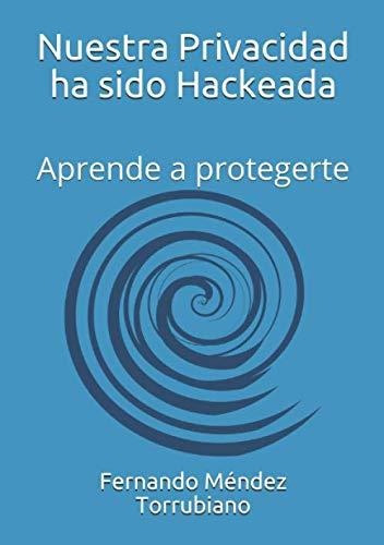 Libro : Nuestra Privacidad Ha Sido Hackeada Aprende A _z